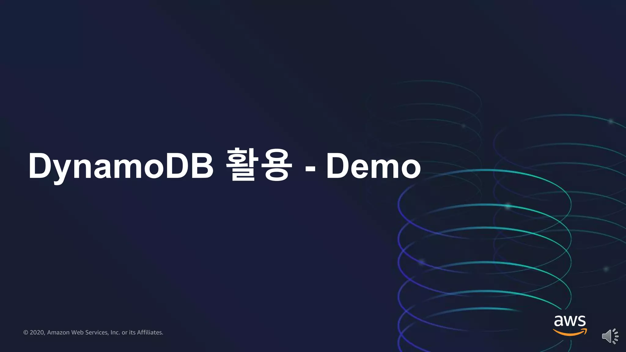 © 2020, Amazon Web Services, Inc. or its Affiliates.© 2020, Amazon Web Services, Inc. or its Affiliates.
DynamoDB 활용 - Demo
 