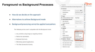 7
Foreground vs Background Processes
• How do we decide on the approach
• Alternatives to achieve Background mode
• Background processing cannot be applied everywhere
 