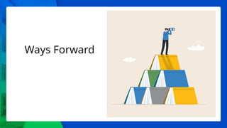 Ways Forward
 