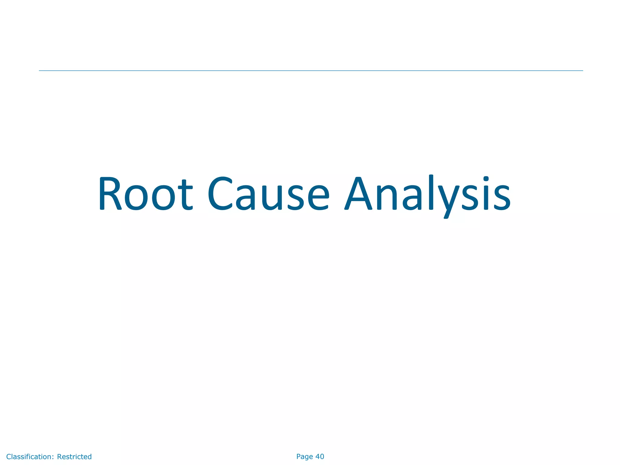 Page 40Classification: Restricted
Root Cause Analysis
 