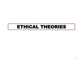 ETHICAL THEORIES
14
 