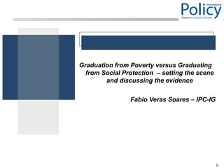 Graduation from Poverty versus Graduating from Social Protection | PPTX
