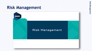 Risk Management
RiskManagement
 
