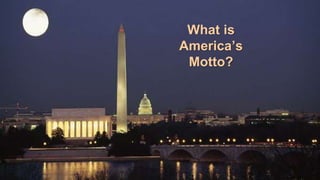 What is
America’s
Motto?
 