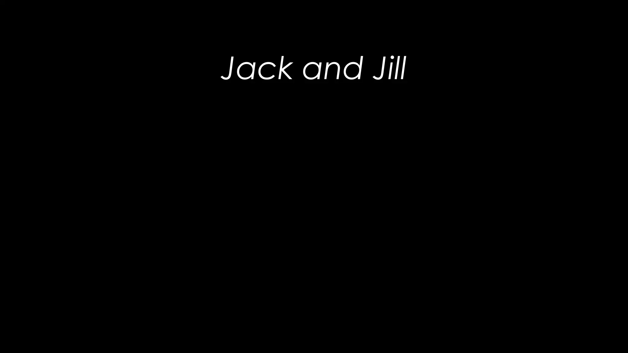 Jack and Jill
 