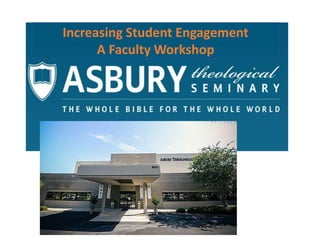 Increasing Student Engagement
A Faculty Workshop
 