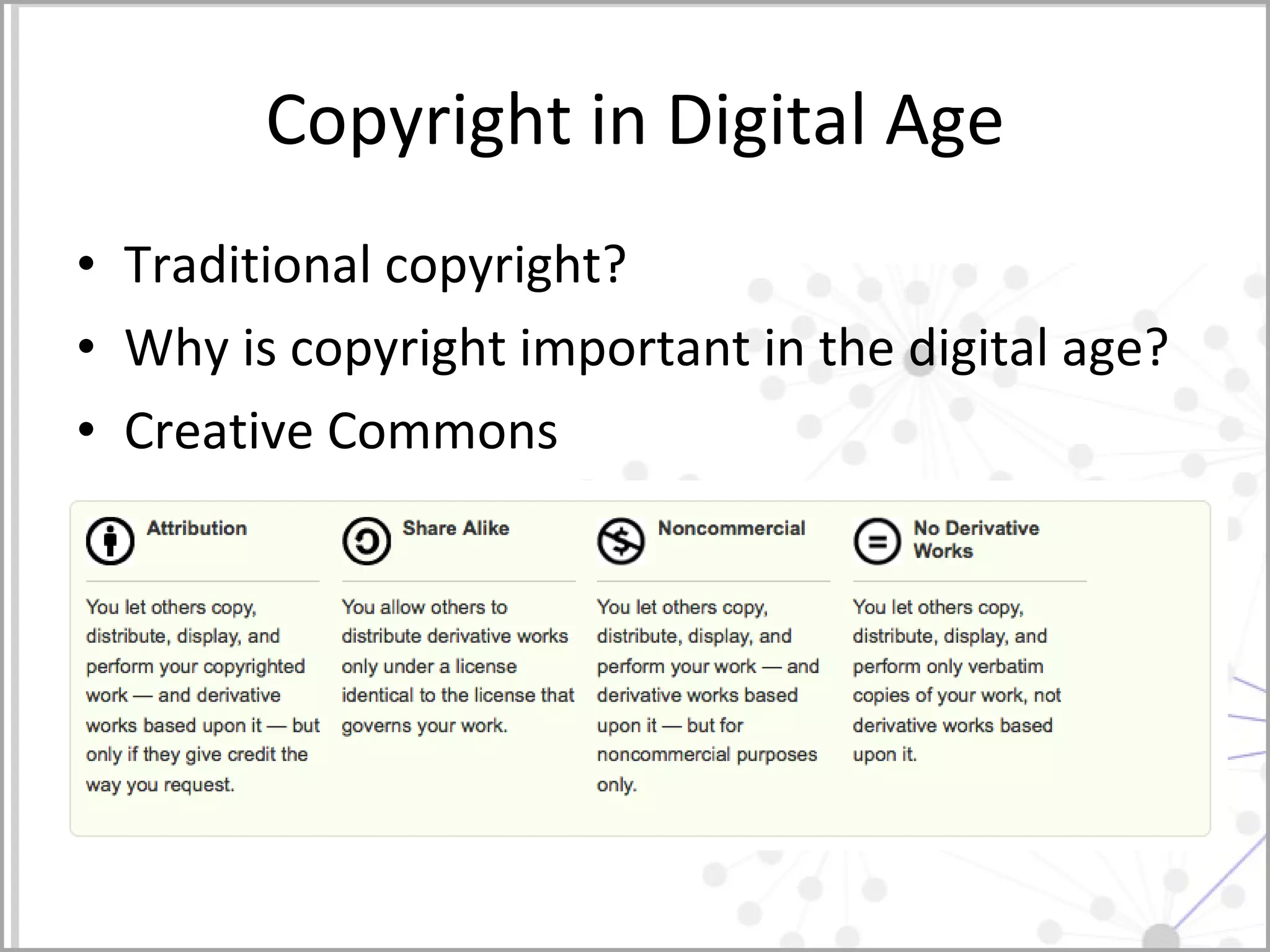 Copyright in Digital Age Traditional copyright? Why is copyright important in the digital age? Creative Commons 