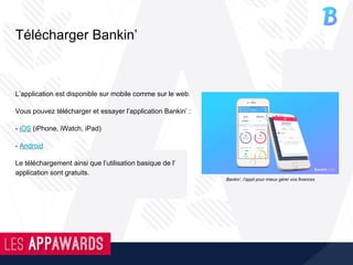 Télécharger Bankin’
L’application est disponible sur mobile comme sur le web.
Vous pouvez télécharger et essayer l’application Bankin’ :
- iOS (iPhone, iWatch, iPad)
- Android
Le téléchargement ainsi que l’utilisation basique de l’
application sont gratuits.
Bankin’, l’appli pour mieux gérer vos finances
 
