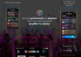 ampliﬁer le volume
lecture synchronisée de playlists
entre smartphones pour
Holi Colors Festival / Hannover
Boost the
Share the
Connectez-vous
aux utilisateurs
alentours
Diffusez votre musique
 