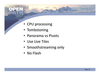 •   CPU processing 
•   Tombstoning
•   Panorama vs Pivots
•   Use Live Tiles
•   Smoothstreaming only
•   No Flash
 