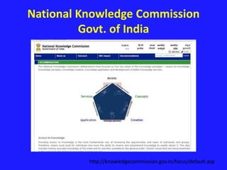 National Knowledge Commission 
Govt. of India 
http://knowledgecommission.gov.in/focus/default.asp 
 