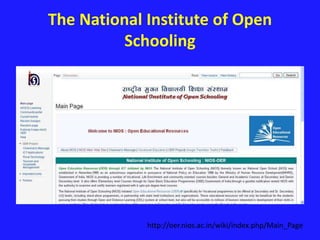 The National Institute of Open 
Schooling 
http://oer.nios.ac.in/wiki/index.php/Main_Page 
 