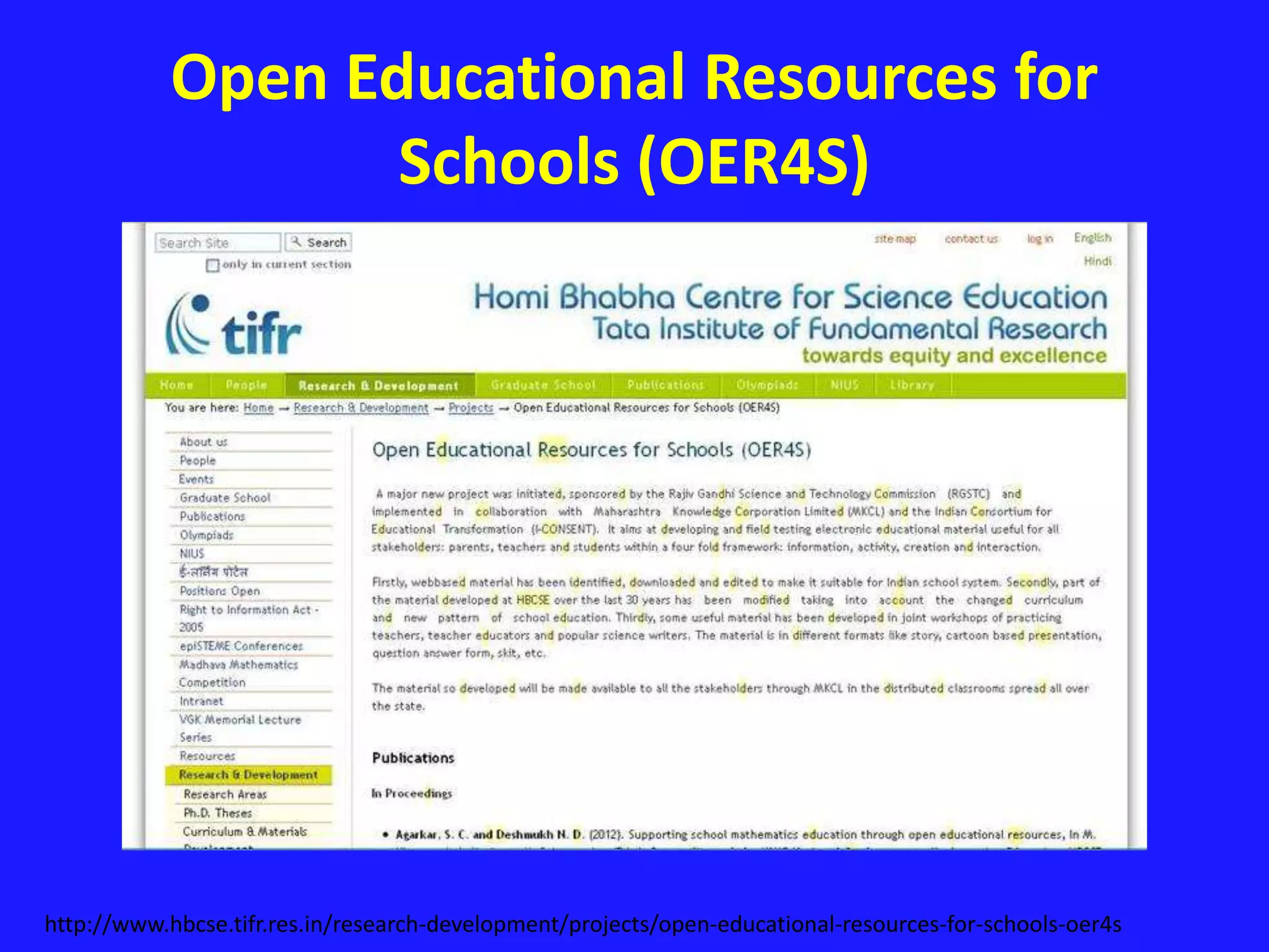 Open Educational Resources for
Schools (OER4S)
http://www.hbcse.tifr.res.in/research-development/projects/open-educational-resources-for-schools-oer4s