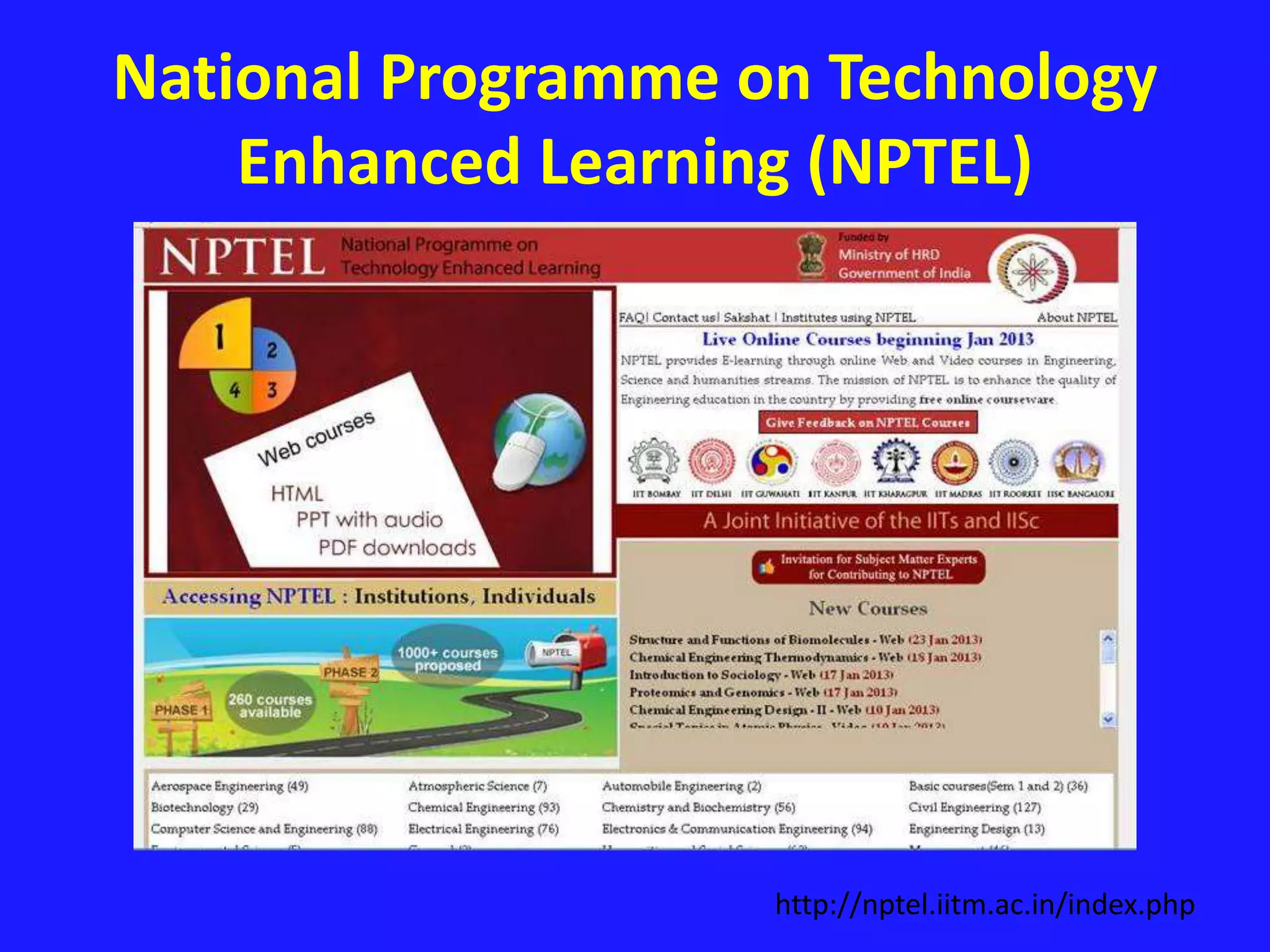 National Programme on Technology
Enhanced Learning (NPTEL)
http://nptel.iitm.ac.in/index.php