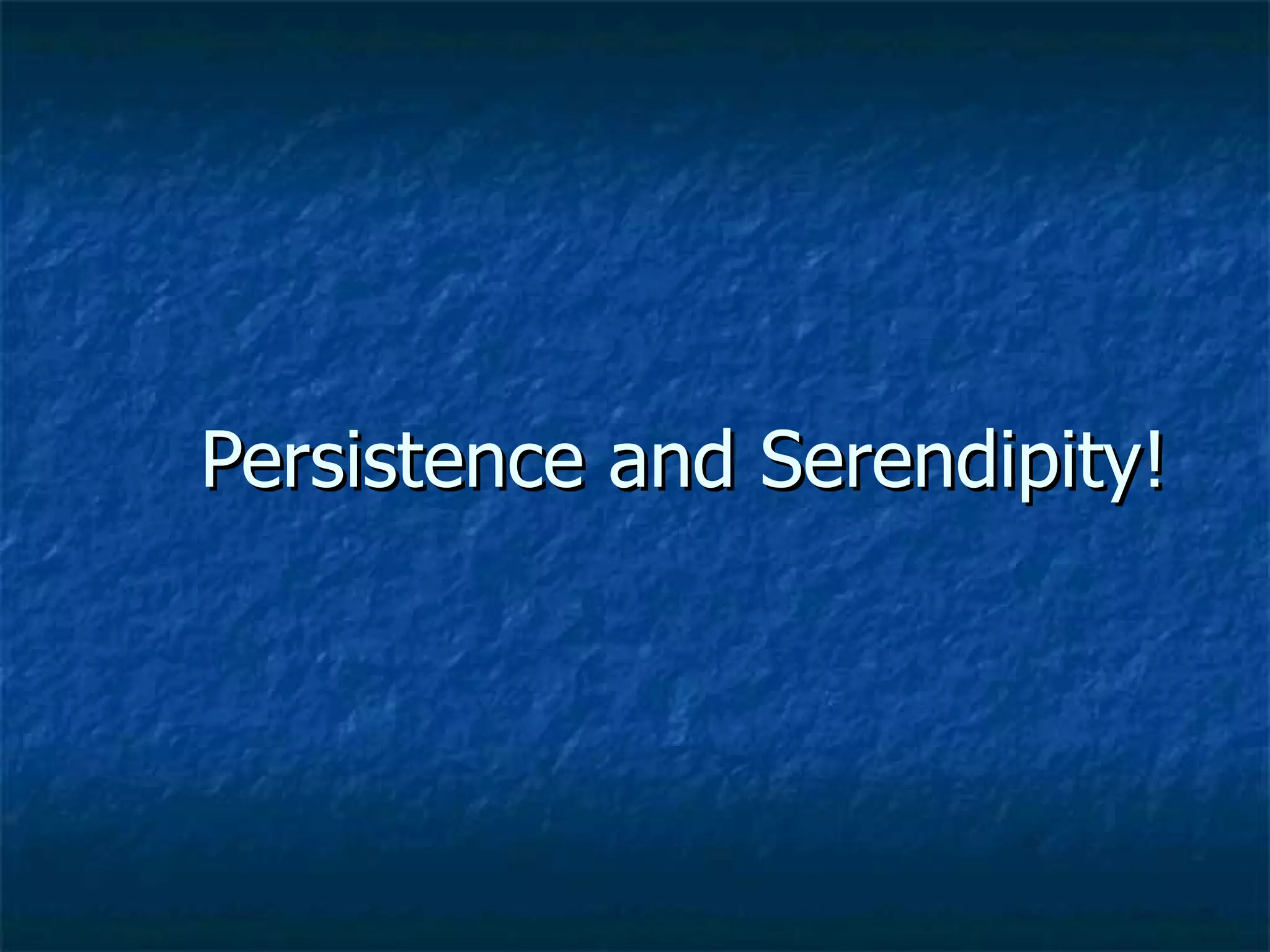 Persistence and Serendipity!
 