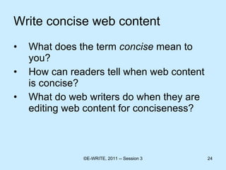 Write concise web content What does the term  concise  mean to you? How can readers tell when web content is concise? What do web writers do when they are editing web content for conciseness? 