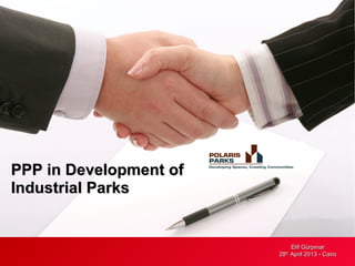 PPP in Development of
Industrial Parks

Elif Gürpınar
28th April 2013 - Cairo
2013

 