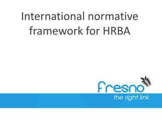 International normative
framework for HRBA
 
