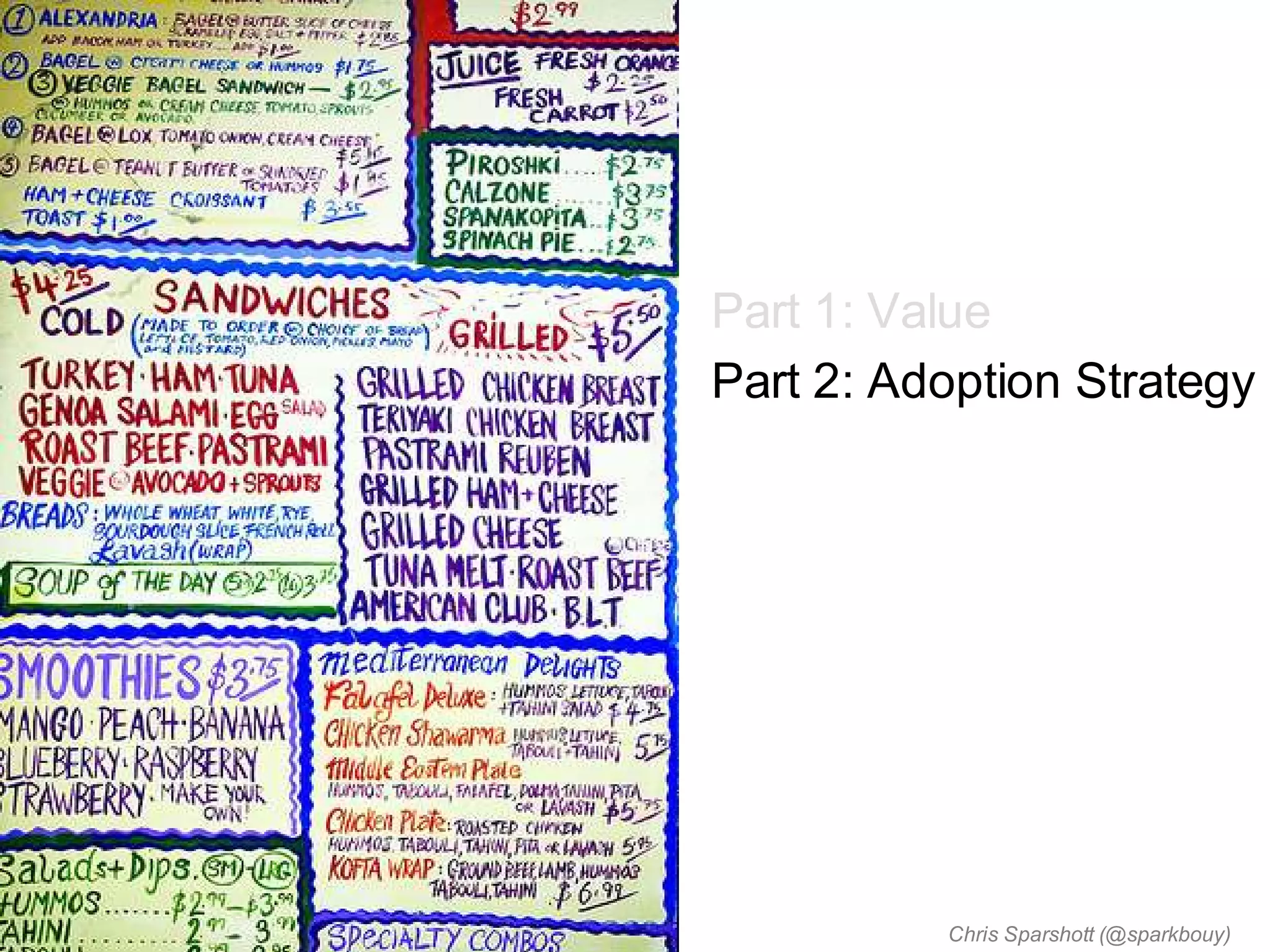Part 1: Value
Part 2: Adoption Strategy




          Chris Sparshott (@sparkbouy)
 