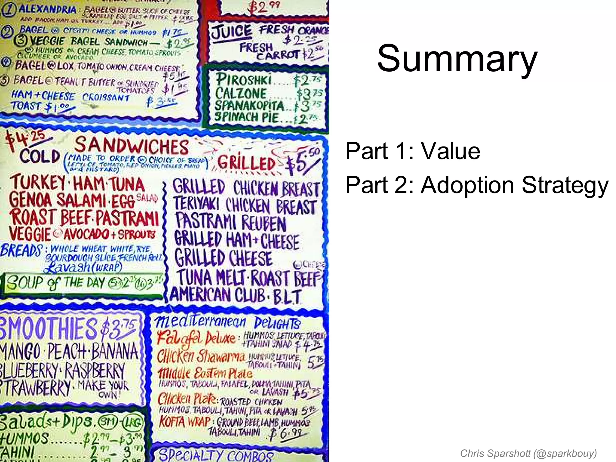 Summary

Part 1: Value
Part 2: Adoption Strategy




          Chris Sparshott (@sparkbouy)
 