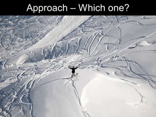 Approach – Which one?




                  Chris Sparshott (@sparkbouy)
 