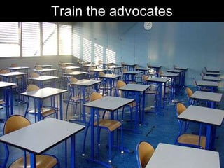 Train the advocates




                  Chris Sparshott (@sparkbouy)
 