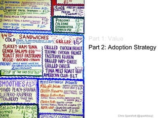Part 1: Value
Part 2: Adoption Strategy




          Chris Sparshott (@sparkbouy)
 