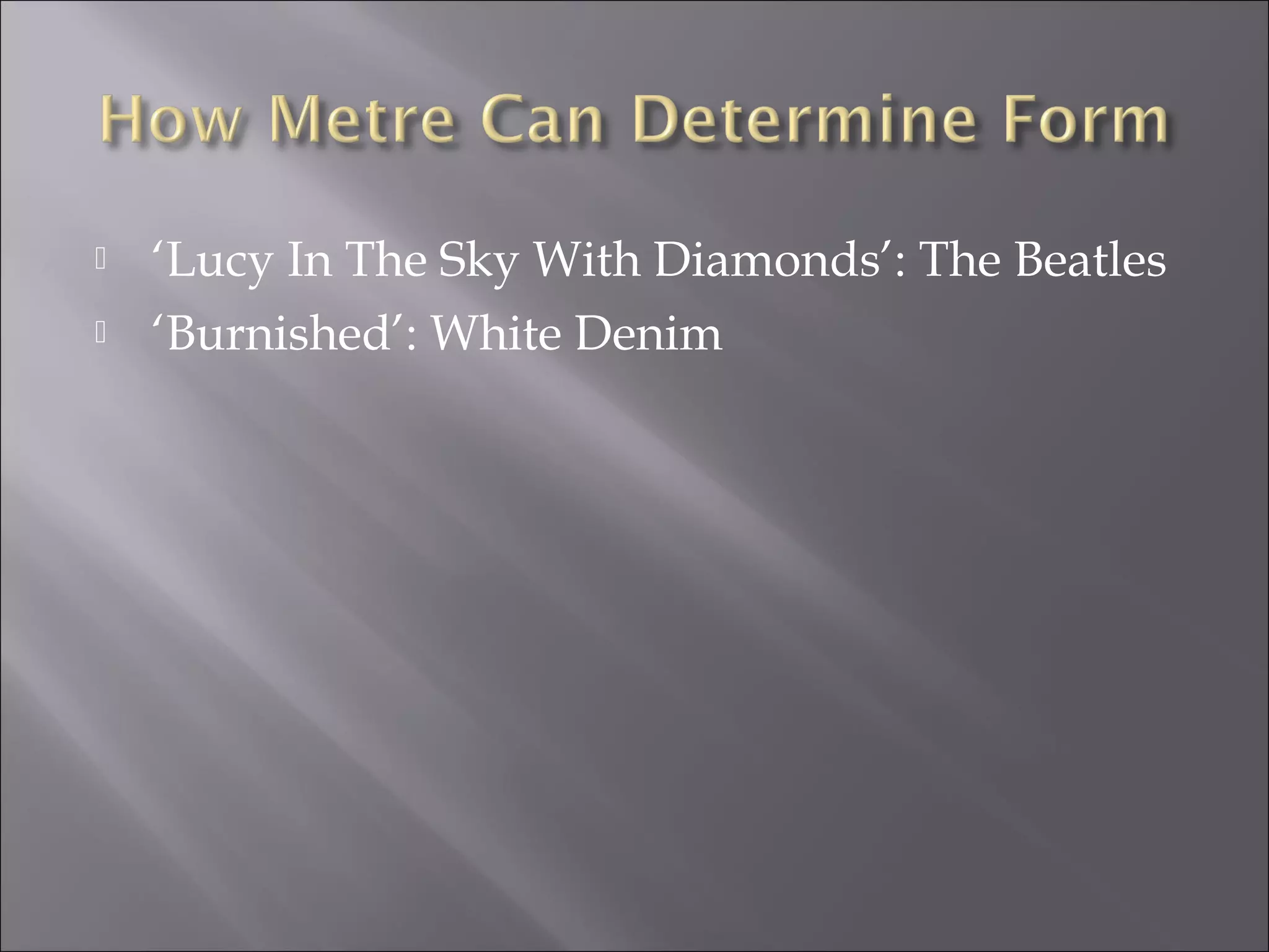    ‘Lucy In The Sky With Diamonds’: The Beatles
   ‘Burnished’: White Denim
 
