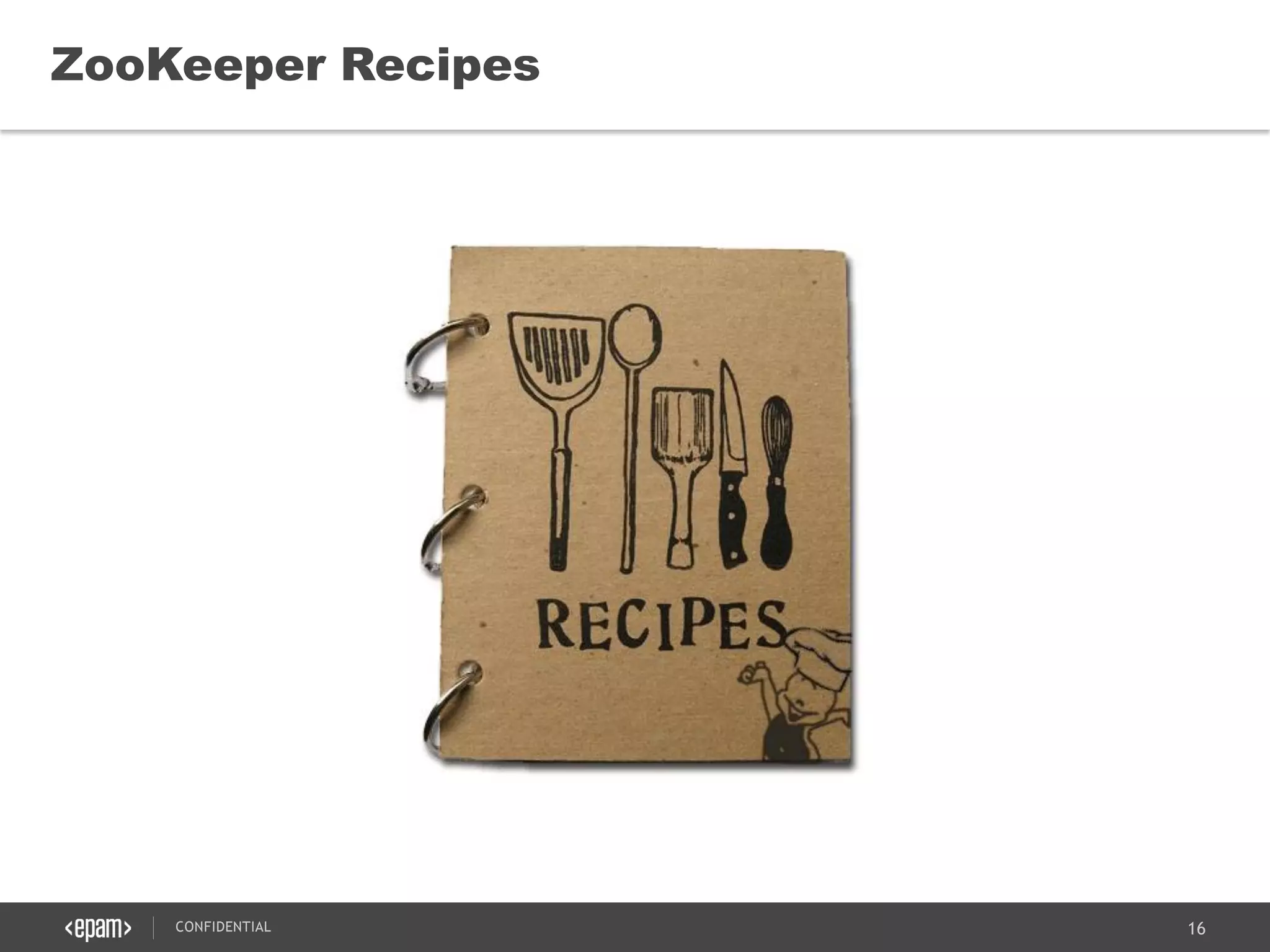 16CONFIDENTIAL
ZooKeeper Recipes
 