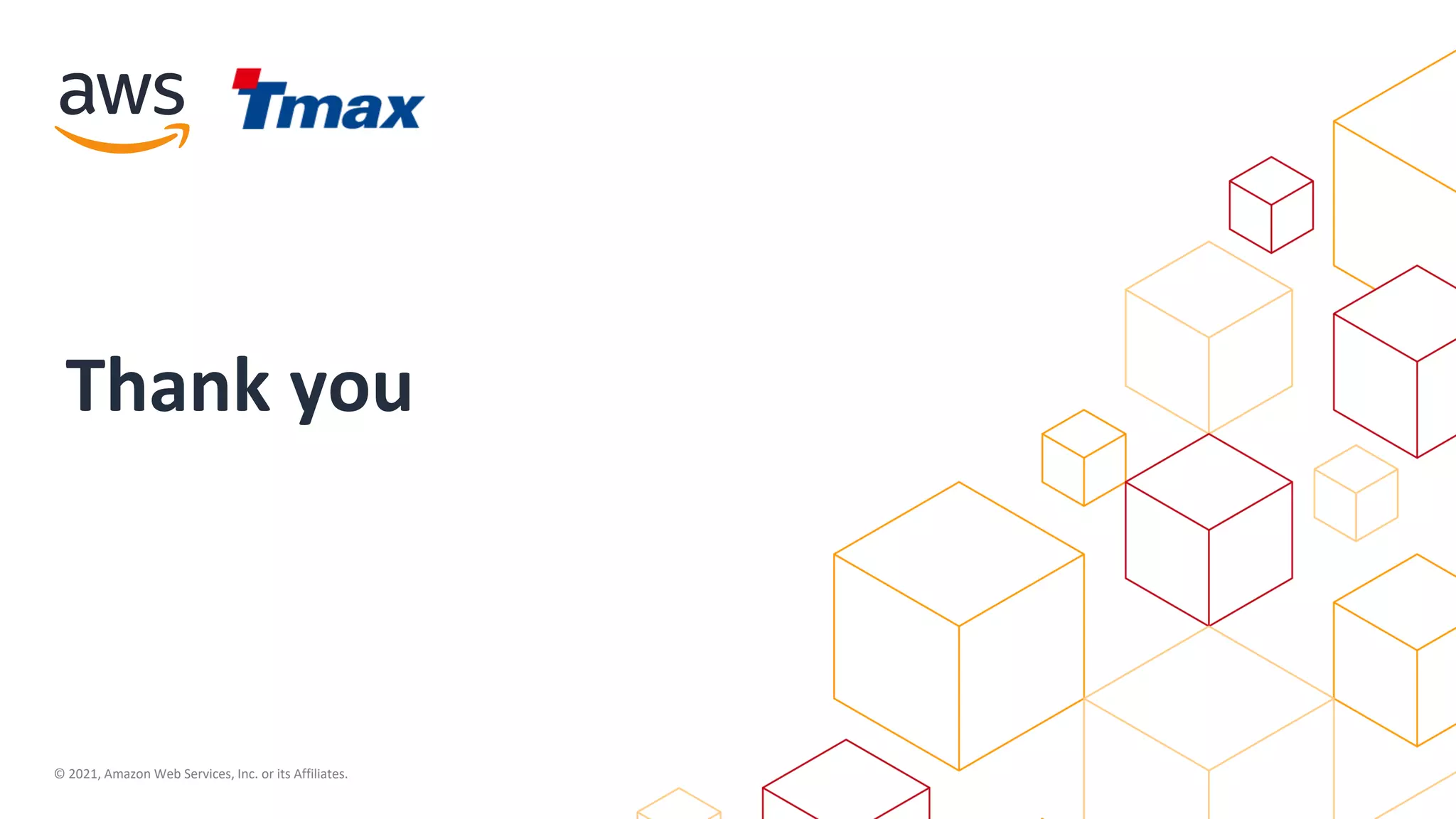 © 2021, Amazon Web Services, Inc. or its Affiliates.
Thank you
 