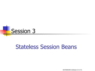 Stateless Session Beans Session 3 