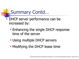 Summary Contd… DHCP server performance can be increased by: Enhancing the single DHCP response time of the server Using multiple DHCP servers Modifying the DHCP lease time 