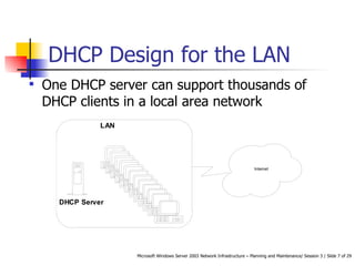 DHCP Design for the LAN One DHCP server can support thousands of DHCP clients in a local area network   