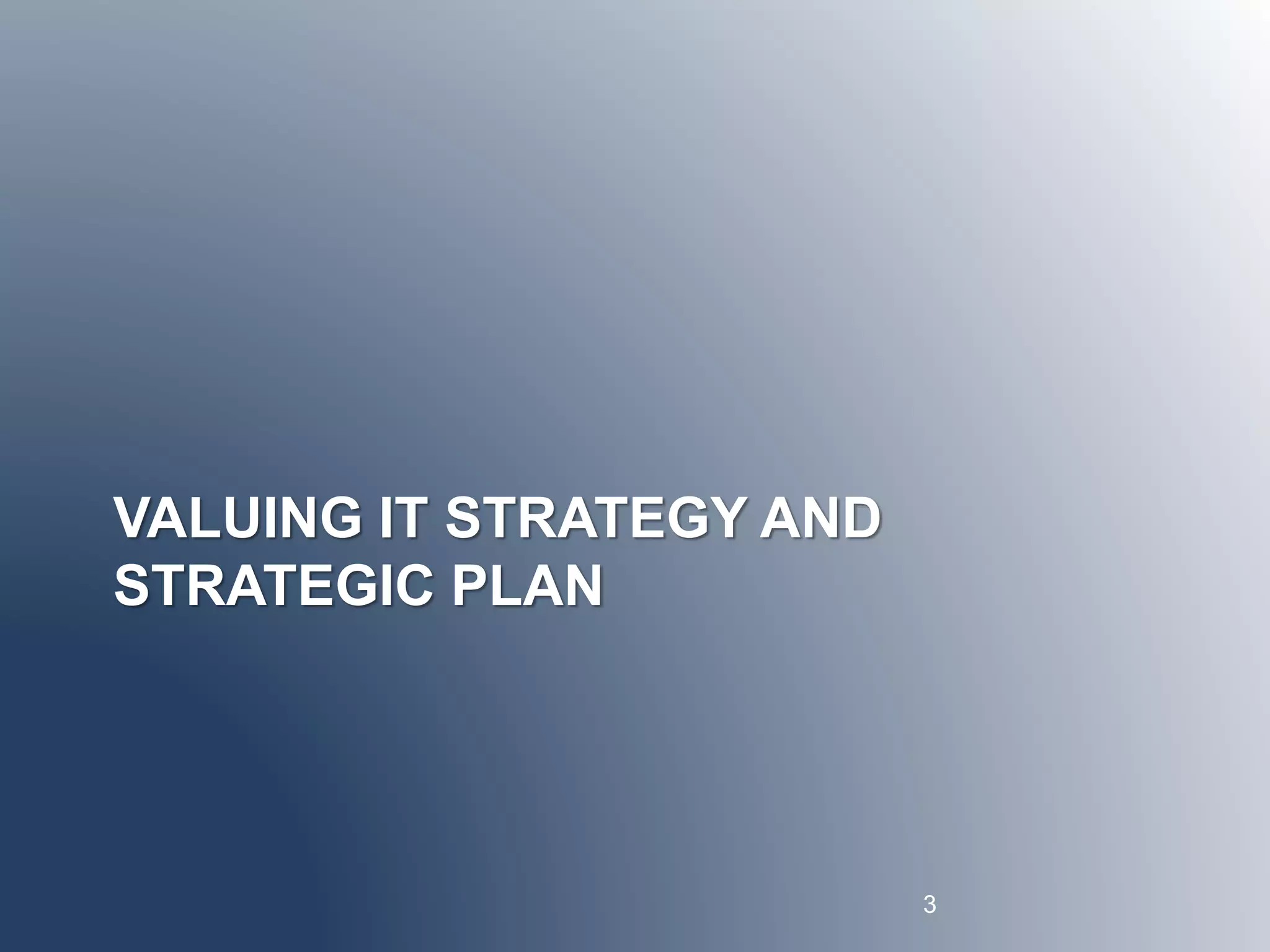 VALUING IT STRATEGY AND 
STRATEGIC PLAN 
3 
 
