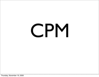 CPM
Thursday, November 19, 2009
 
