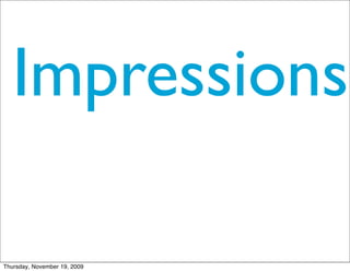 Impressions

Thursday, November 19, 2009
 