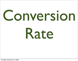 Conversion
    Rate
Thursday, November 19, 2009
 