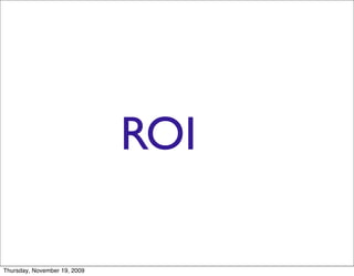 ROI

Thursday, November 19, 2009
 