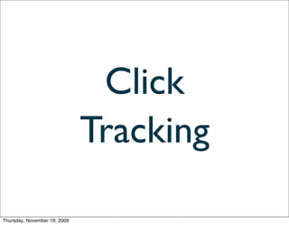 Click
                              Tracking

Thursday, November 19, 2009
 