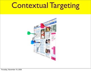 Contextual Targeting




Thursday, November 19, 2009
 