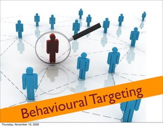 rgeting
                          our al Ta
              B     ehavi
Thursday, November 19, 2009
 