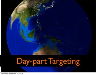 Day-part Targeting
Thursday, November 19, 2009
 