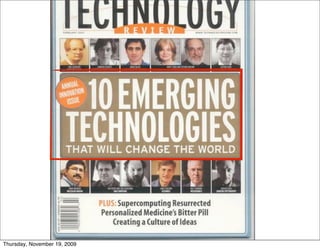 Emerging technology




Thursday, November 19, 2009
 