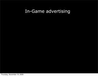In-Game advertising




Thursday, November 19, 2009
 