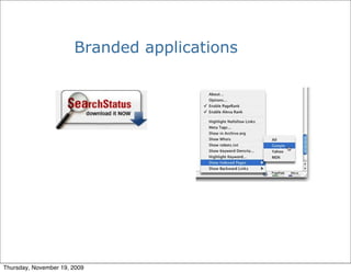 Branded applications




Thursday, November 19, 2009
 