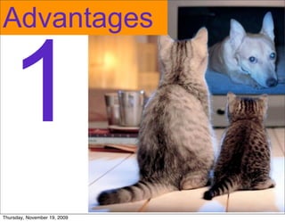 Advantages


   1
Thursday, November 19, 2009
 