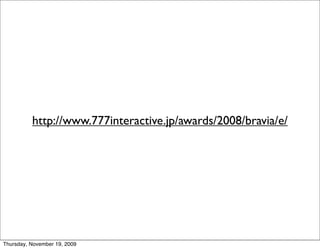 http://www.777interactive.jp/awards/2008/bravia/e/




Thursday, November 19, 2009
 