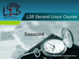 L2B Second Linux Course



Session4



           Please visit our Facebook Group
 