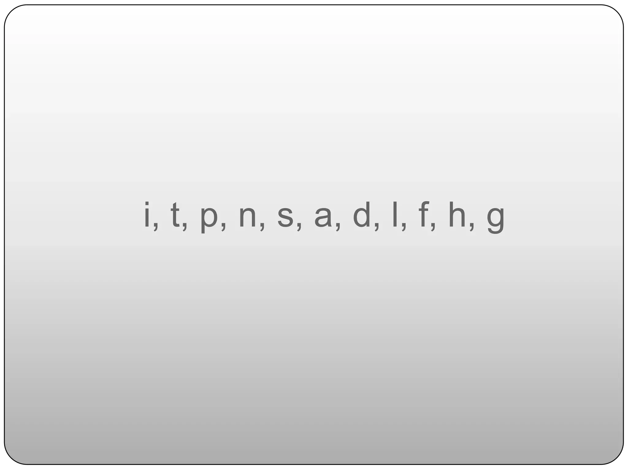 i, t, p, n, s, a, d, l, f, h, g