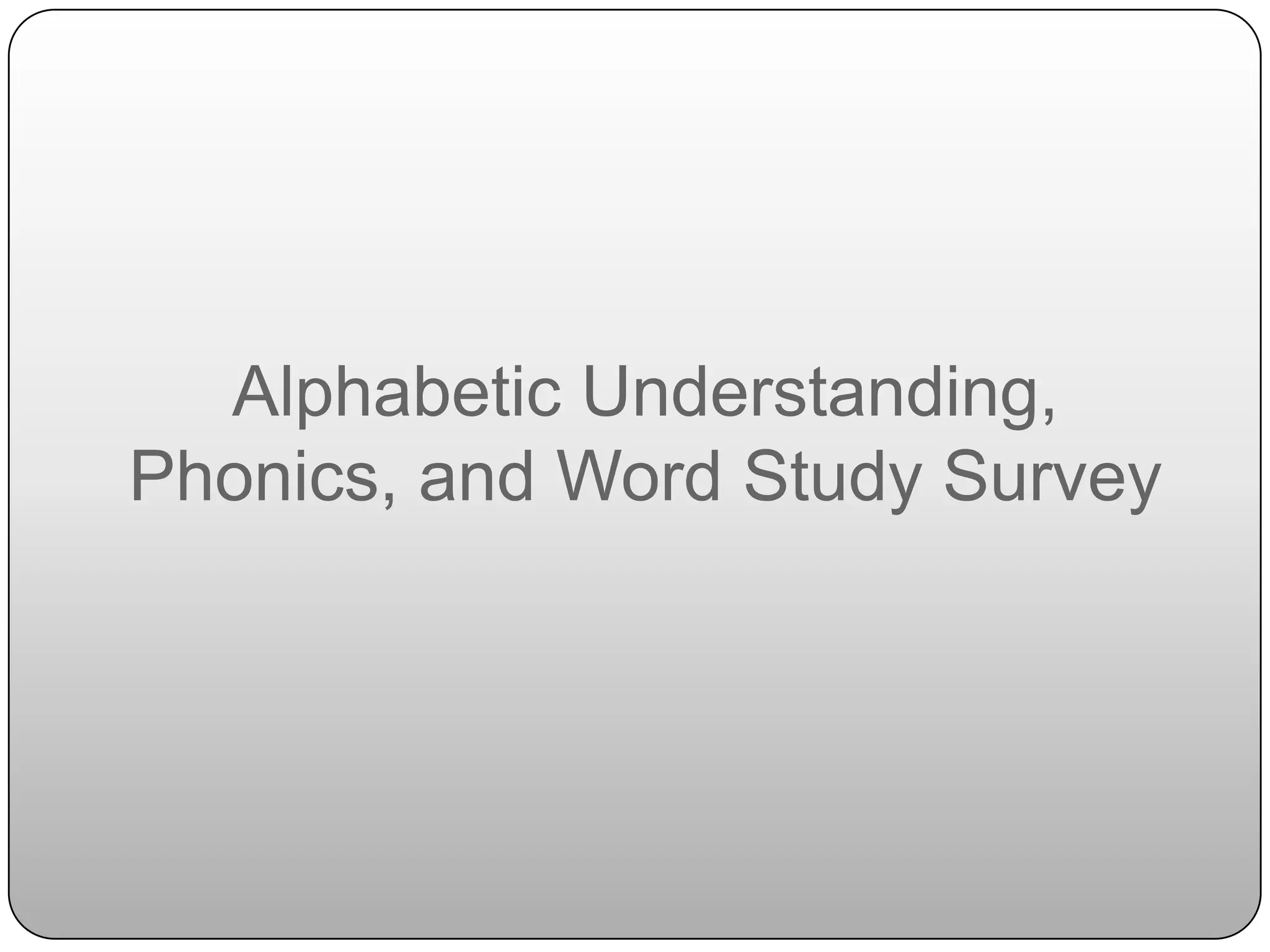 Alphabetic Understanding, Phonics, and Word Study Survey